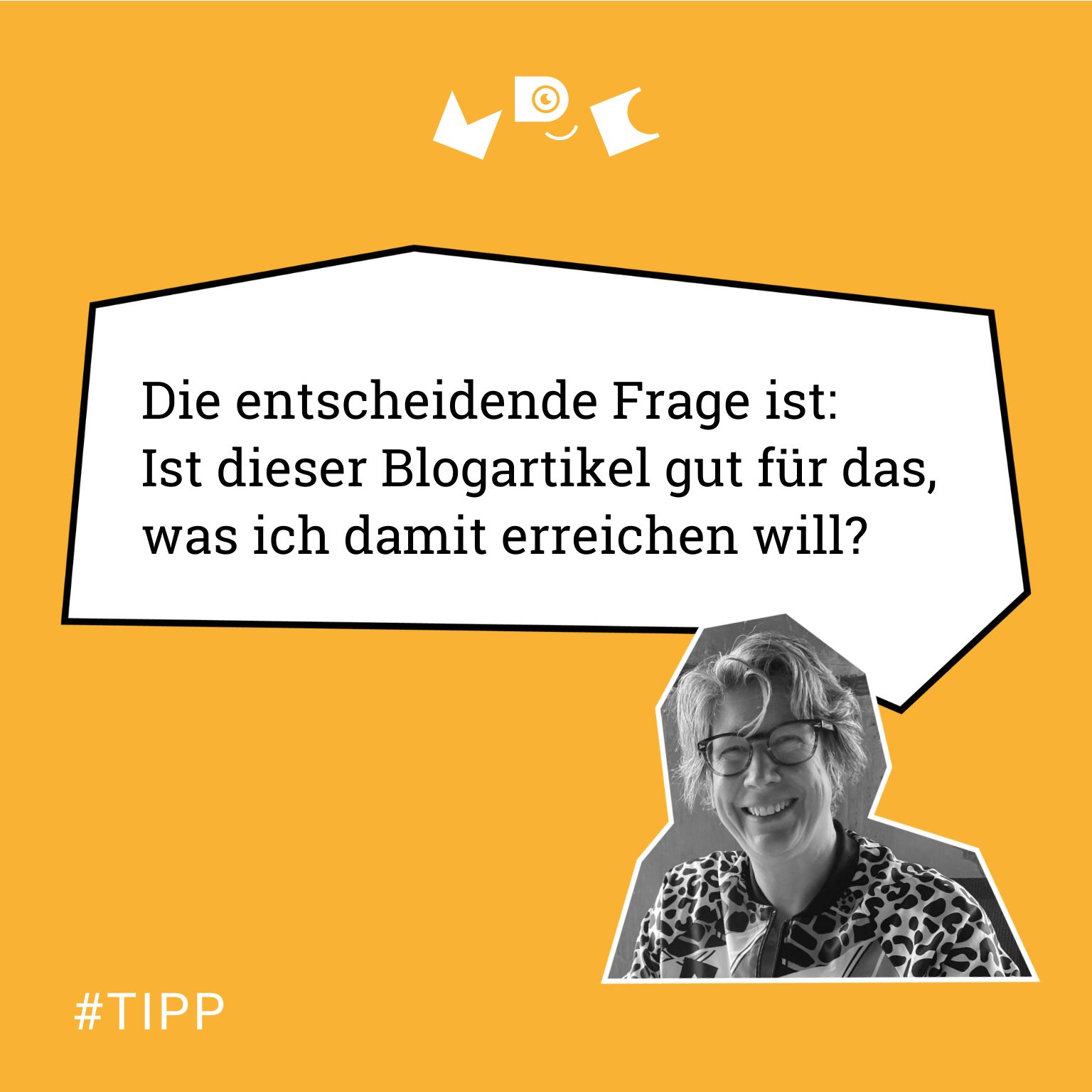 Sprechblase mit Text: „Die entscheidende Frage ist: Ist dieser Blogartikel gut für das, was ich damit erreichen will?“ #TIPP
