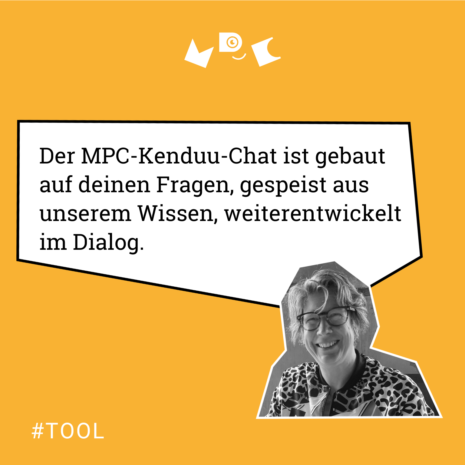 Der MPC-Kenduu-Chat ist gebaut auf deinen Fragen, gespeist aus unserem Wissen, weiterentwickelt im Dialog. #TOOL