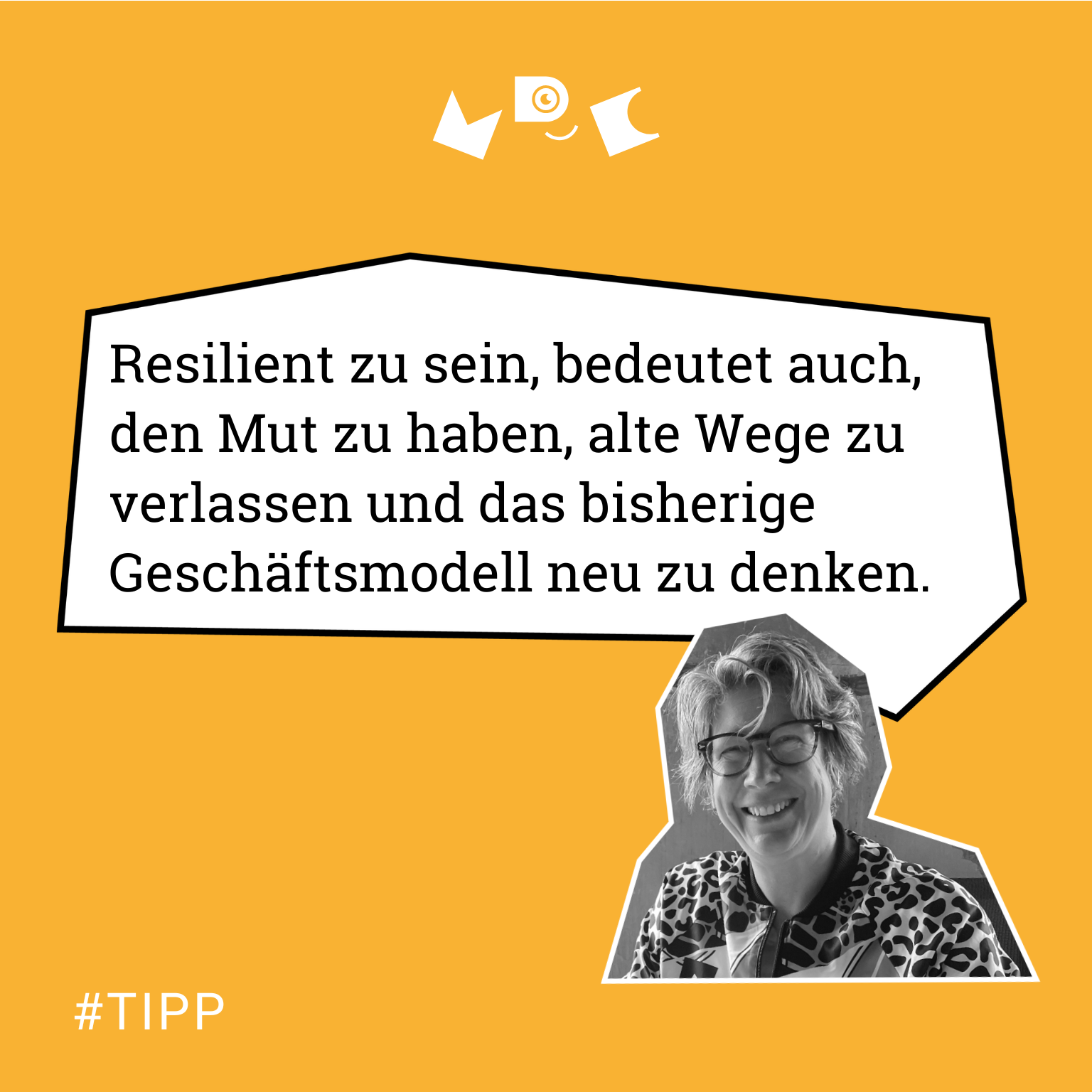 #TIPP Resilient zu sein, bedeutet auch, den Mut zu haben, alte Wege zu verlassen und das bisherige Geschäftsmodell neu zu denken.