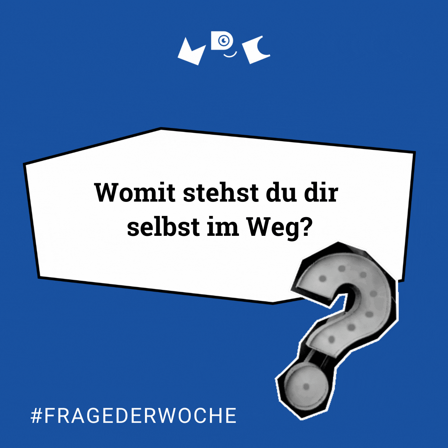 Frage der Woche: Womit stehst du dir selbst im Weg?