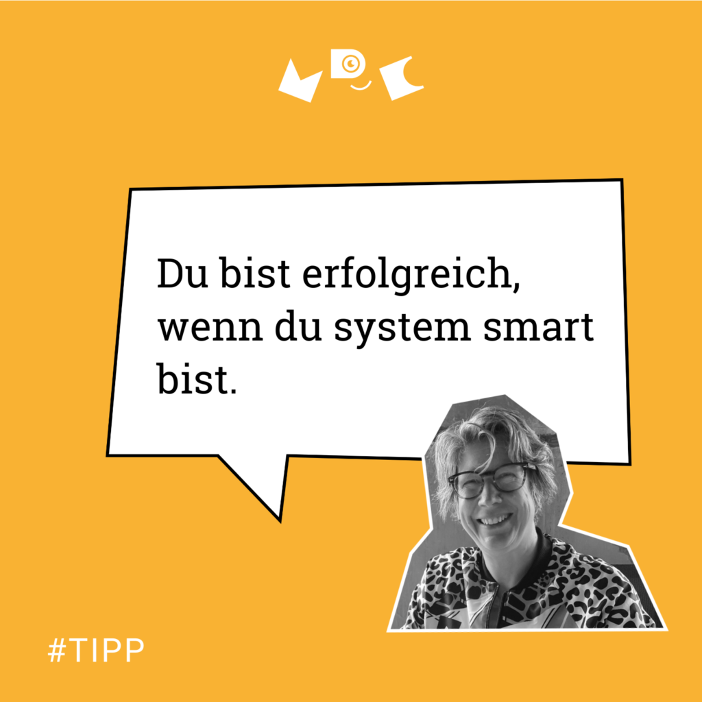 Du bist erfolgreich, wenn du system smart bist.“ #TIPP