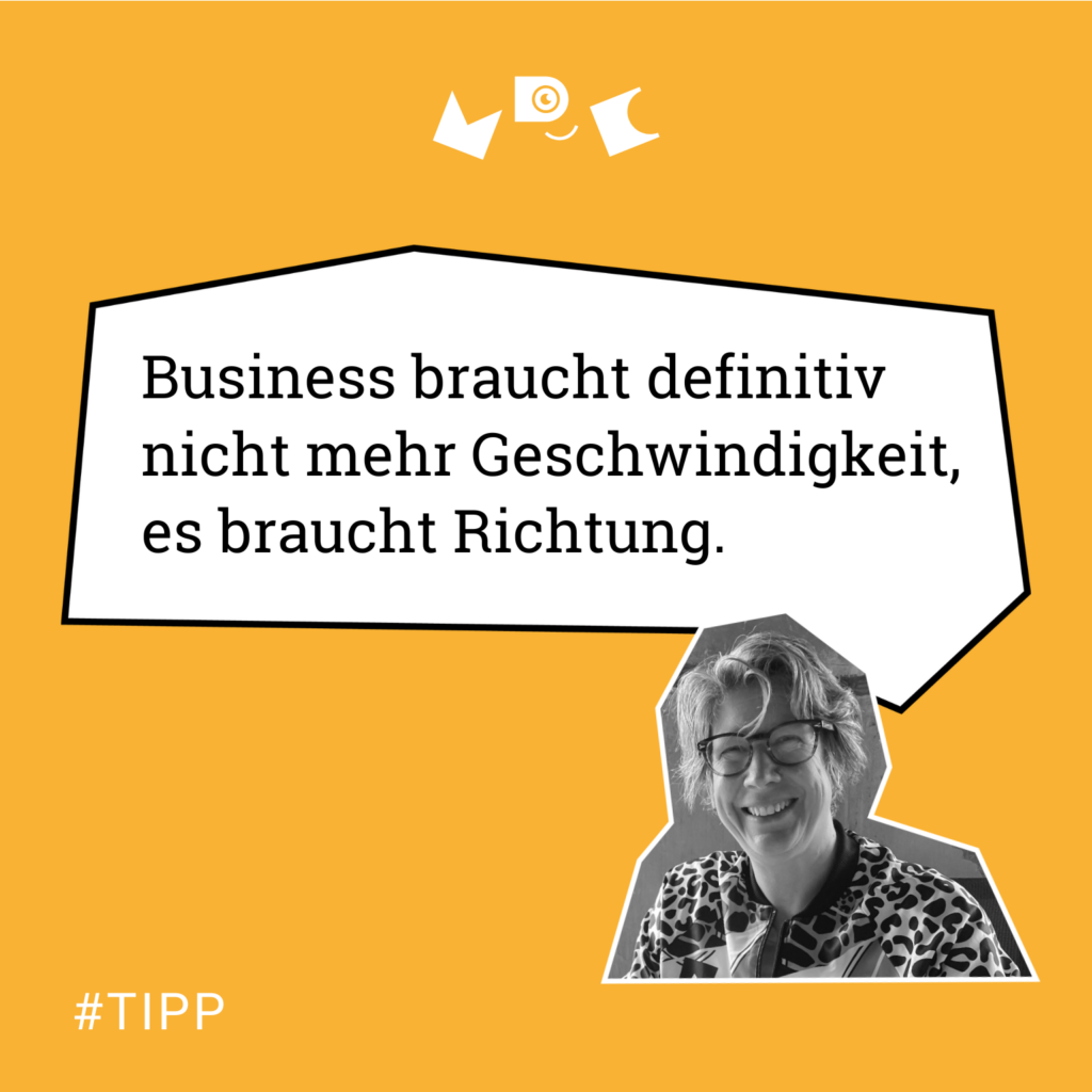 #Tipp Business braucht definitiv nicht mehr Geschwindigkeit, es braucht Richtung.